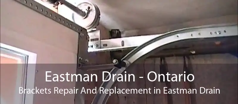 Eastman Drain - Ontario Brackets Repair And Replacement in Eastman Drain
