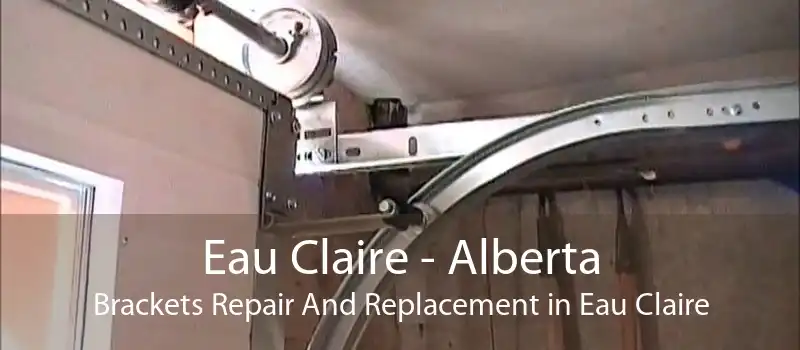 Eau Claire - Alberta Brackets Repair And Replacement in Eau Claire