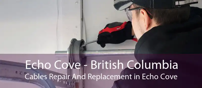 Echo Cove - British Columbia Cables Repair And Replacement in Echo Cove
