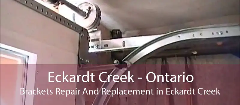 Eckardt Creek - Ontario Brackets Repair And Replacement in Eckardt Creek