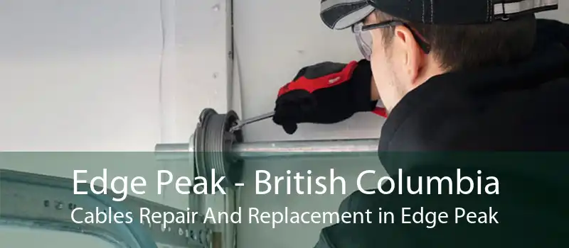 Edge Peak - British Columbia Cables Repair And Replacement in Edge Peak