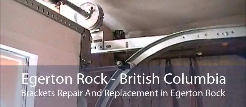 Egerton Rock - British Columbia Brackets Repair And Replacement in Egerton Rock