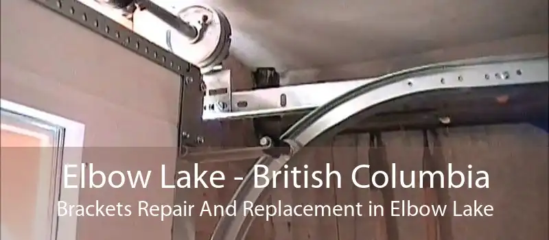 Elbow Lake - British Columbia Brackets Repair And Replacement in Elbow Lake