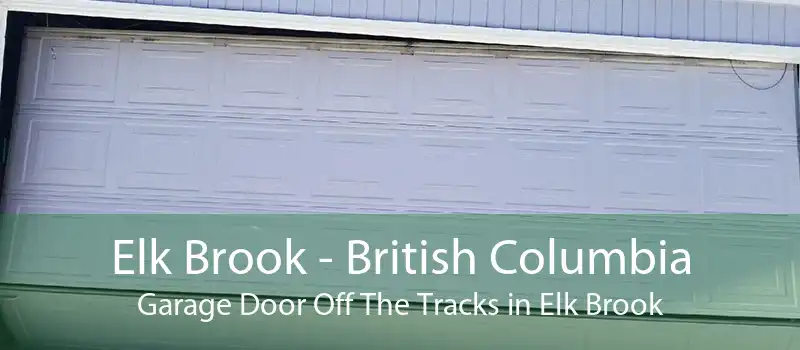 Elk Brook - British Columbia Garage Door Off The Tracks in Elk Brook
