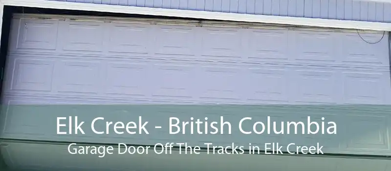 Elk Creek - British Columbia Garage Door Off The Tracks in Elk Creek