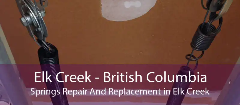 Elk Creek - British Columbia Springs Repair And Replacement in Elk Creek