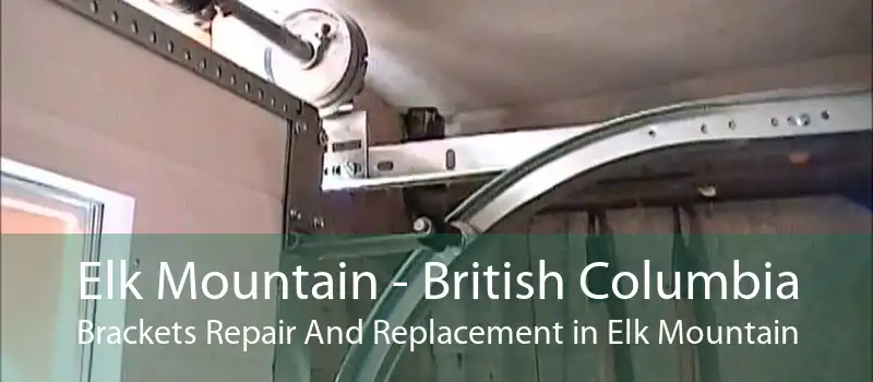 Elk Mountain - British Columbia Brackets Repair And Replacement in Elk Mountain