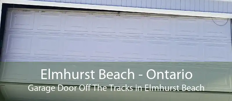 Elmhurst Beach - Ontario Garage Door Off The Tracks in Elmhurst Beach