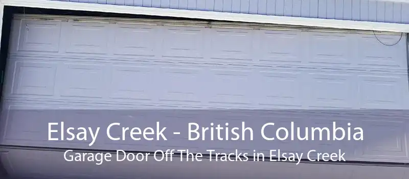 Elsay Creek - British Columbia Garage Door Off The Tracks in Elsay Creek