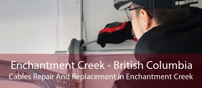 Enchantment Creek - British Columbia Cables Repair And Replacement in Enchantment Creek