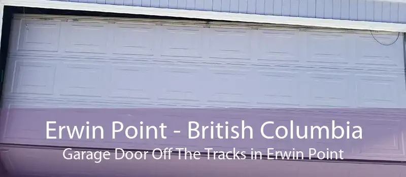 Erwin Point - British Columbia Garage Door Off The Tracks in Erwin Point