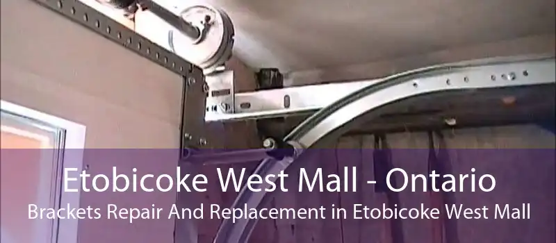 Etobicoke West Mall - Ontario Brackets Repair And Replacement in Etobicoke West Mall