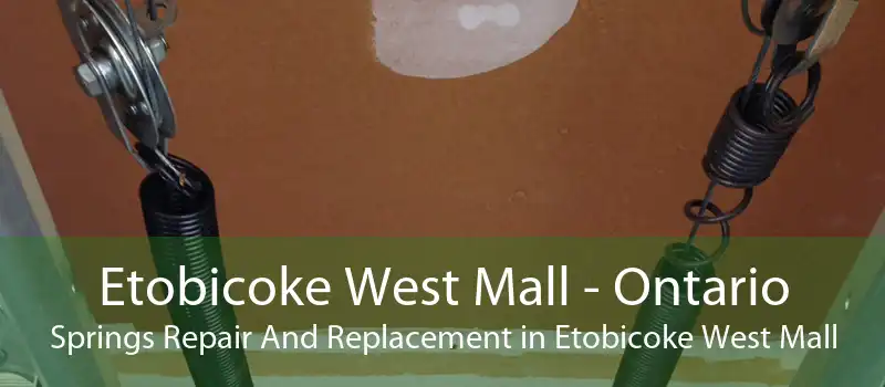 Etobicoke West Mall - Ontario Springs Repair And Replacement in Etobicoke West Mall