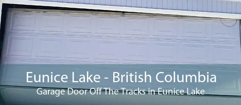 Eunice Lake - British Columbia Garage Door Off The Tracks in Eunice Lake