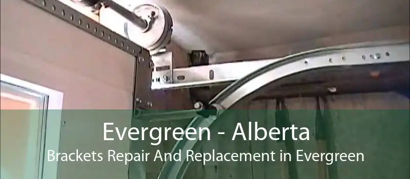 Evergreen - Alberta Brackets Repair And Replacement in Evergreen