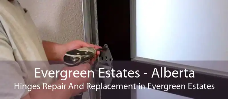 Evergreen Estates - Alberta Hinges Repair And Replacement in Evergreen Estates