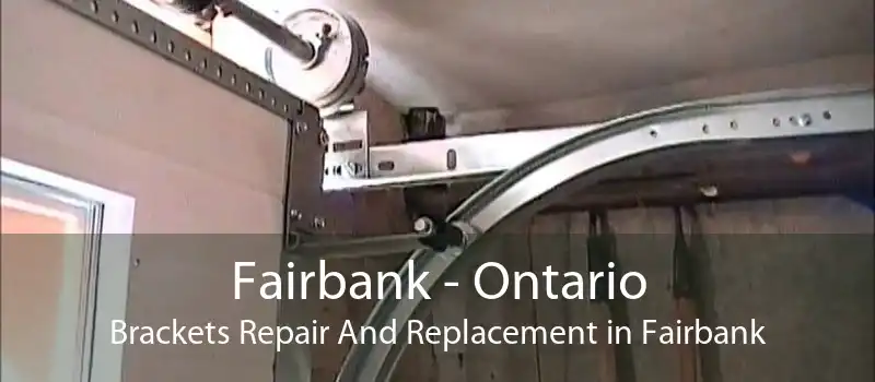 Fairbank - Ontario Brackets Repair And Replacement in Fairbank