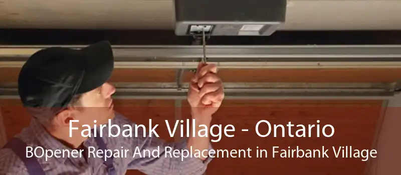 Fairbank Village - Ontario BOpener Repair And Replacement in Fairbank Village