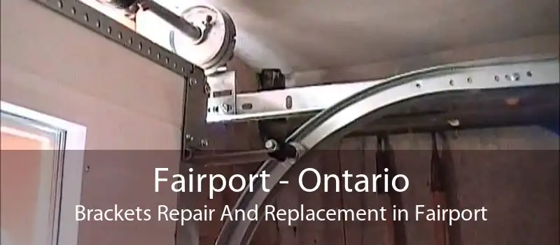 Fairport - Ontario Brackets Repair And Replacement in Fairport