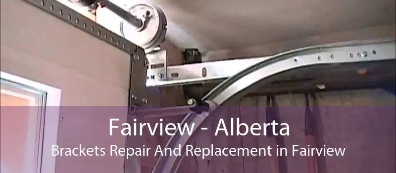 Fairview - Alberta Brackets Repair And Replacement in Fairview