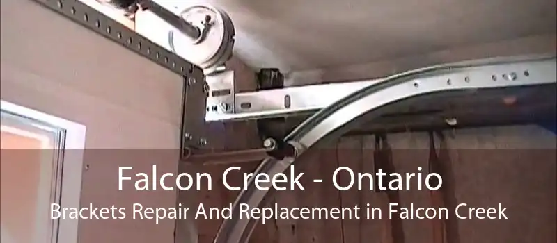 Falcon Creek - Ontario Brackets Repair And Replacement in Falcon Creek
