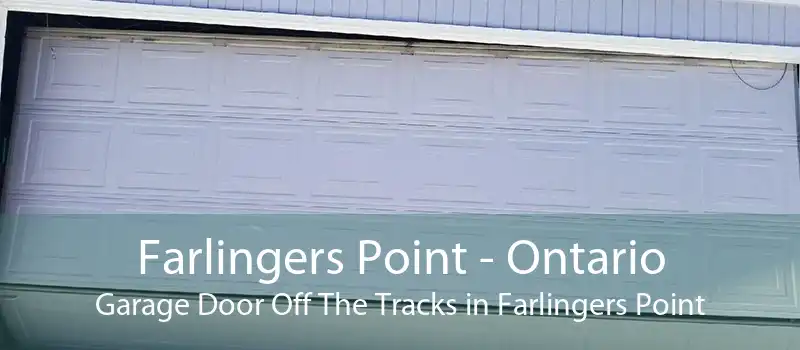 Farlingers Point - Ontario Garage Door Off The Tracks in Farlingers Point