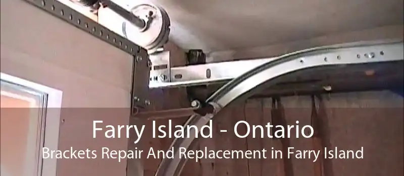 Farry Island - Ontario Brackets Repair And Replacement in Farry Island