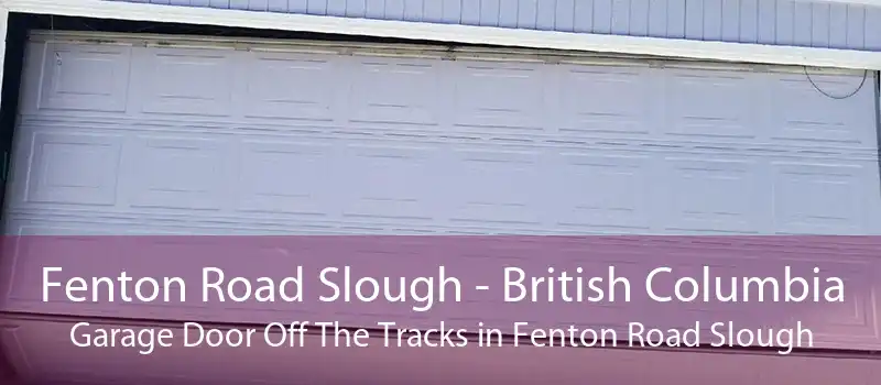 Fenton Road Slough - British Columbia Garage Door Off The Tracks in Fenton Road Slough