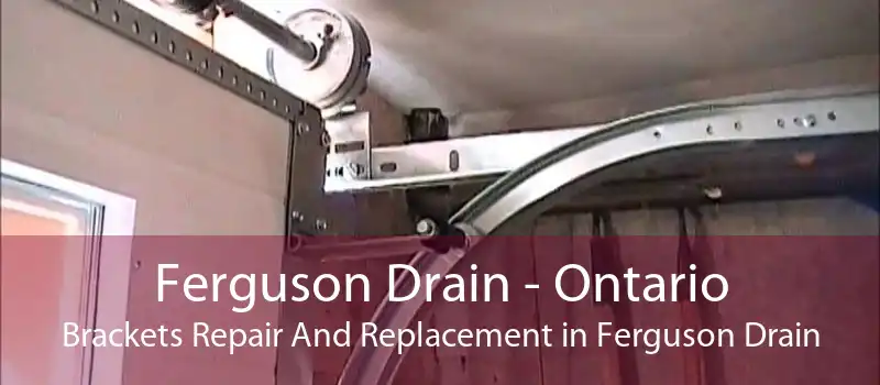 Ferguson Drain - Ontario Brackets Repair And Replacement in Ferguson Drain