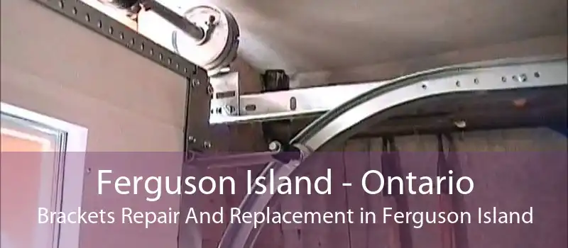 Ferguson Island - Ontario Brackets Repair And Replacement in Ferguson Island