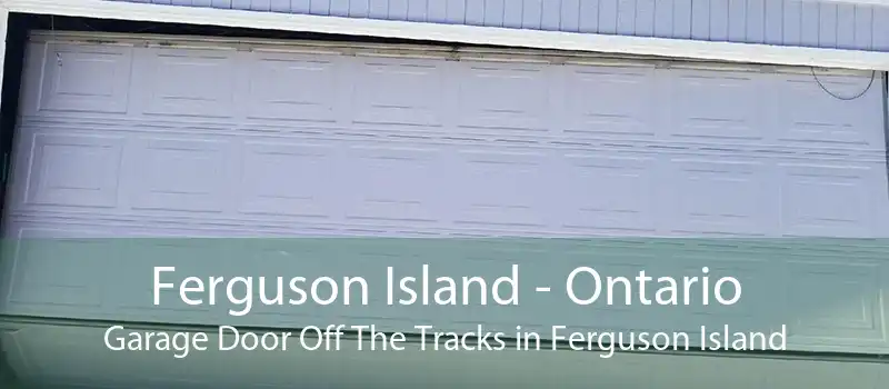 Ferguson Island - Ontario Garage Door Off The Tracks in Ferguson Island