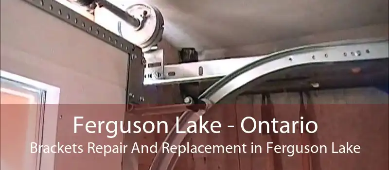Ferguson Lake - Ontario Brackets Repair And Replacement in Ferguson Lake