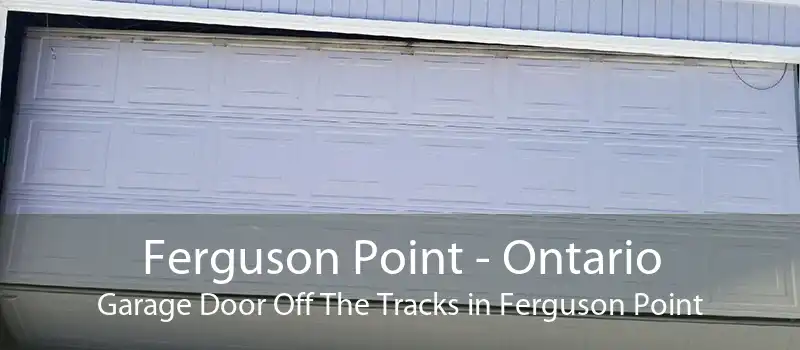 Ferguson Point - Ontario Garage Door Off The Tracks in Ferguson Point