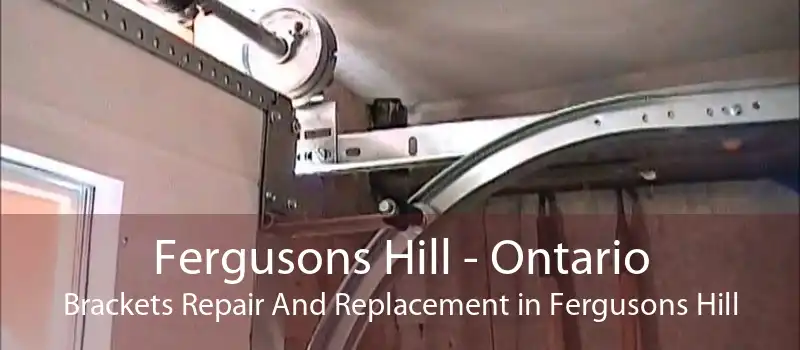 Fergusons Hill - Ontario Brackets Repair And Replacement in Fergusons Hill