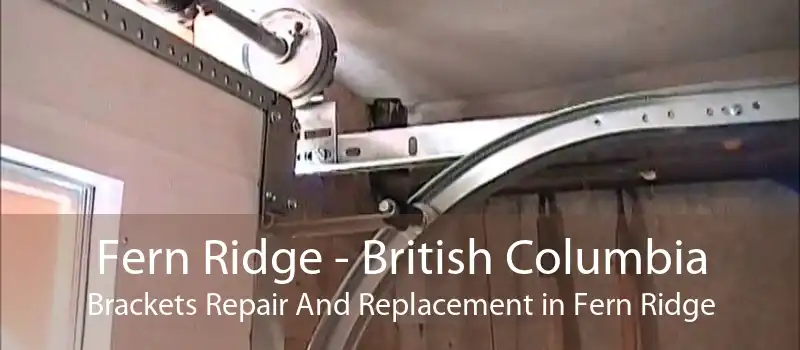 Fern Ridge - British Columbia Brackets Repair And Replacement in Fern Ridge