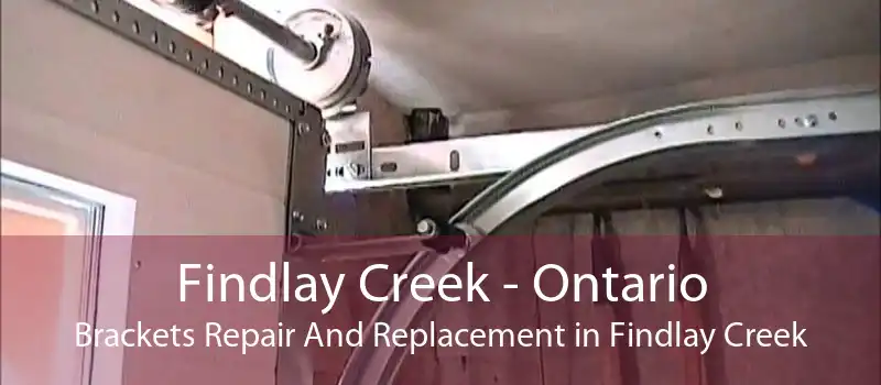 Findlay Creek - Ontario Brackets Repair And Replacement in Findlay Creek