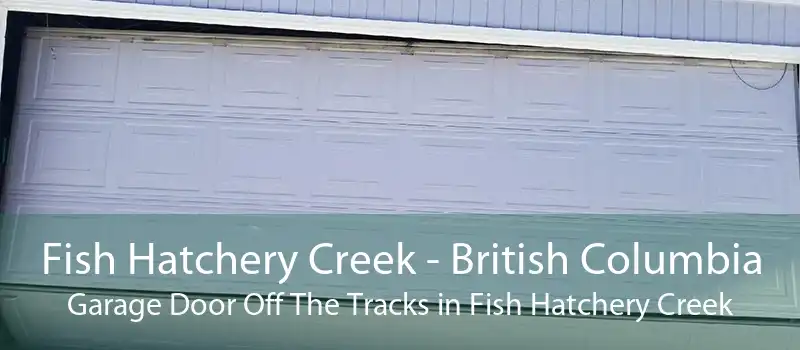 Fish Hatchery Creek - British Columbia Garage Door Off The Tracks in Fish Hatchery Creek