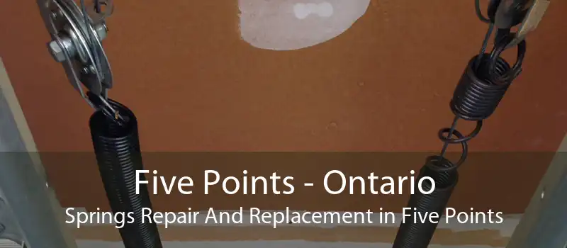 Five Points - Ontario Springs Repair And Replacement in Five Points