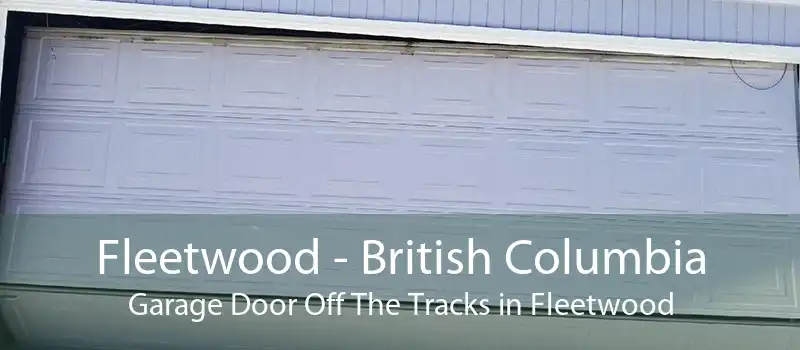 Fleetwood - British Columbia Garage Door Off The Tracks in Fleetwood