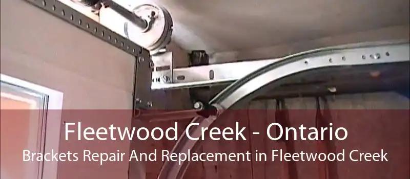 Fleetwood Creek - Ontario Brackets Repair And Replacement in Fleetwood Creek