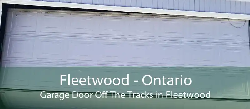 Fleetwood - Ontario Garage Door Off The Tracks in Fleetwood