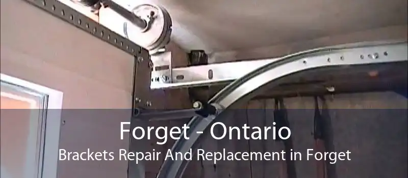 Forget - Ontario Brackets Repair And Replacement in Forget