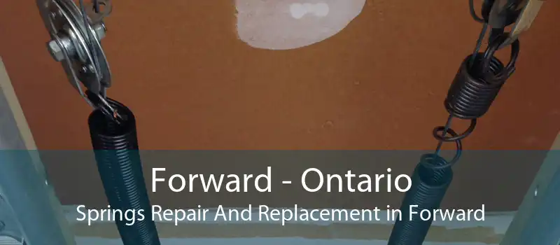 Forward - Ontario Springs Repair And Replacement in Forward