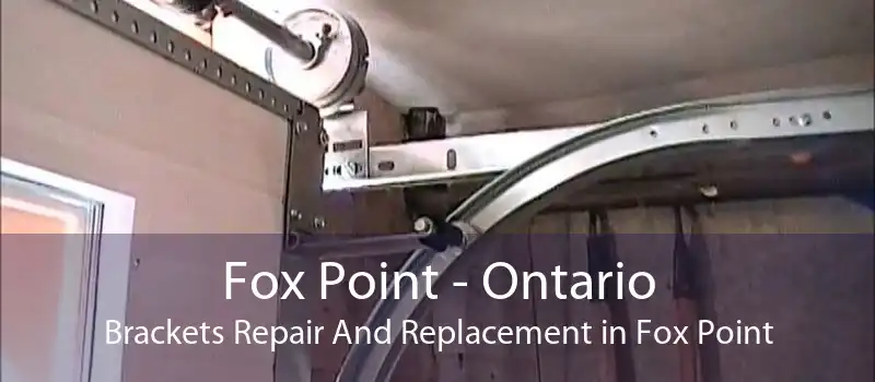 Fox Point - Ontario Brackets Repair And Replacement in Fox Point