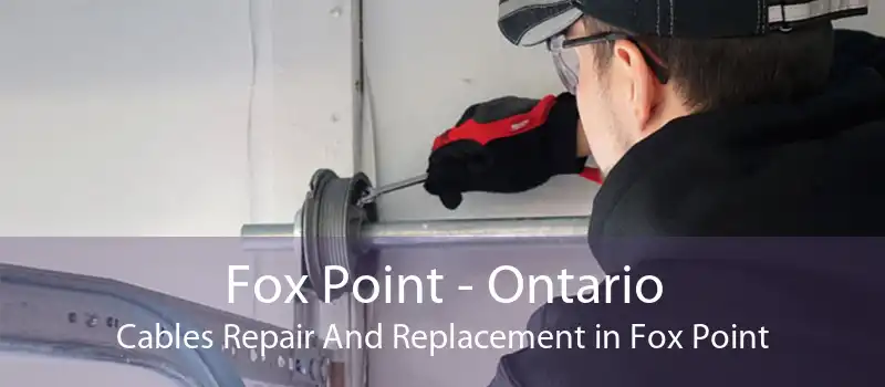 Fox Point - Ontario Cables Repair And Replacement in Fox Point