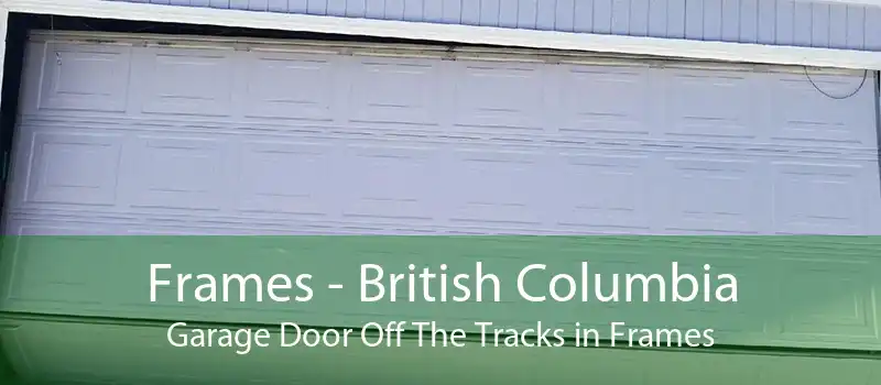 Frames - British Columbia Garage Door Off The Tracks in Frames
