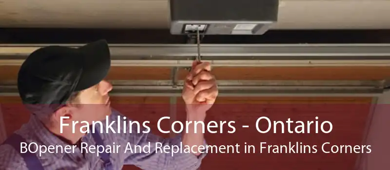 Franklins Corners - Ontario BOpener Repair And Replacement in Franklins Corners