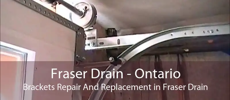 Fraser Drain - Ontario Brackets Repair And Replacement in Fraser Drain