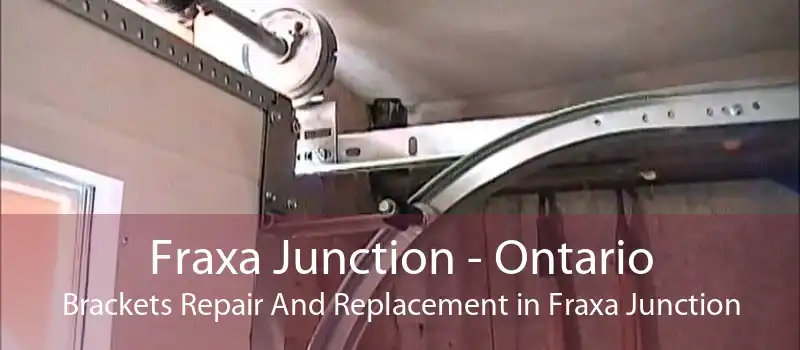 Fraxa Junction - Ontario Brackets Repair And Replacement in Fraxa Junction