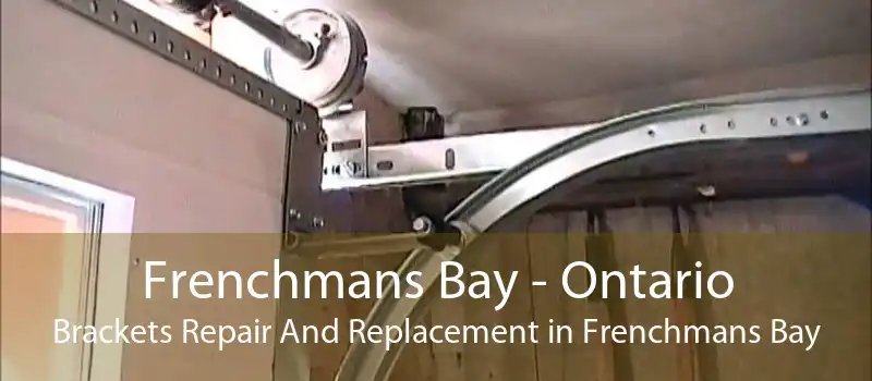 Frenchmans Bay - Ontario Brackets Repair And Replacement in Frenchmans Bay